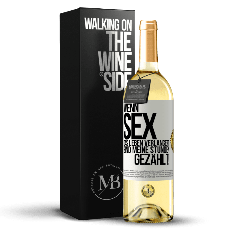 29,95 € Kostenloser Versand | Weißwein WHITE Ausgabe Wenn Sex das Leben verlängert, sind meine Stunden gezählt! Weißes Etikett. Anpassbares Etikett Junger Wein Ernte 2023 Verdejo
