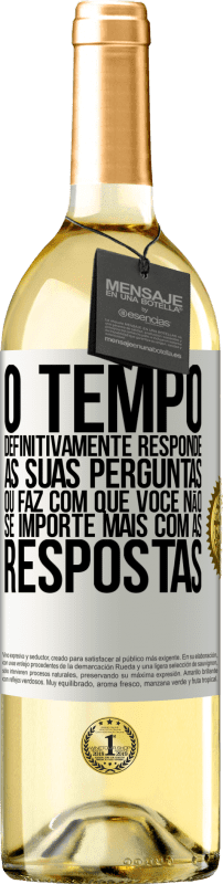 «O tempo definitivamente responde às suas perguntas ou faz com que você não se importe mais com as respostas» Edição WHITE