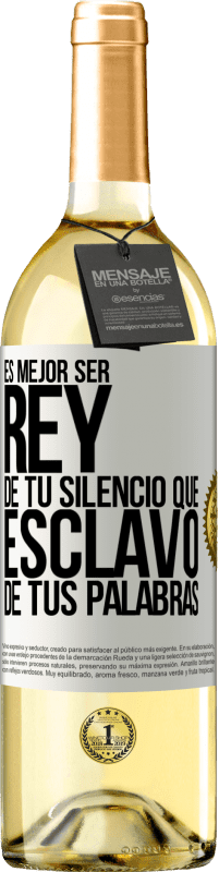 29,95 € | Vino Blanco Edición WHITE Es mejor ser rey de tu silencio que esclavo de tus palabras Etiqueta Blanca. Etiqueta personalizable Vino joven Cosecha 2024 Verdejo