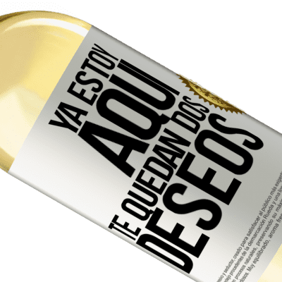 Expresiones Únicas y Personales. «Ya estoy aquí. Te quedan dos deseos» Edición WHITE