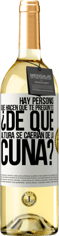 29,95 € | Vino Blanco Edición WHITE Hay personas que hacen que te preguntes ¿De qué altura se caerían de la cuna? Etiqueta Blanca. Etiqueta personalizable Vino joven Cosecha 2024 Verdejo