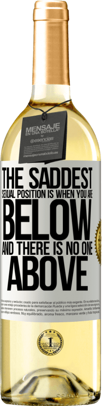 29,95 € | White Wine WHITE Edition The saddest sexual position is when you are below and there is no one above White Label. Customizable label Young wine Harvest 2023 Verdejo