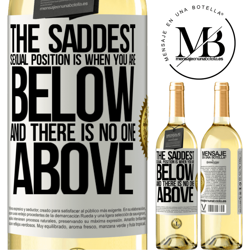 29,95 € Free Shipping | White Wine WHITE Edition The saddest sexual position is when you are below and there is no one above White Label. Customizable label Young wine Harvest 2022 Verdejo
