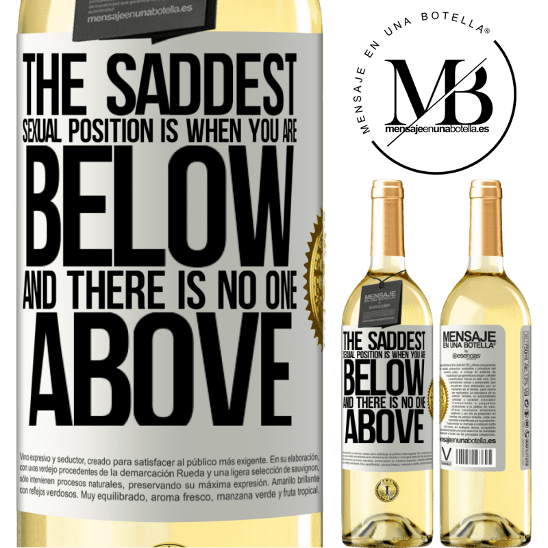 29,95 € Free Shipping | White Wine WHITE Edition The saddest sexual position is when you are below and there is no one above White Label. Customizable label Young wine Harvest 2024 Verdejo