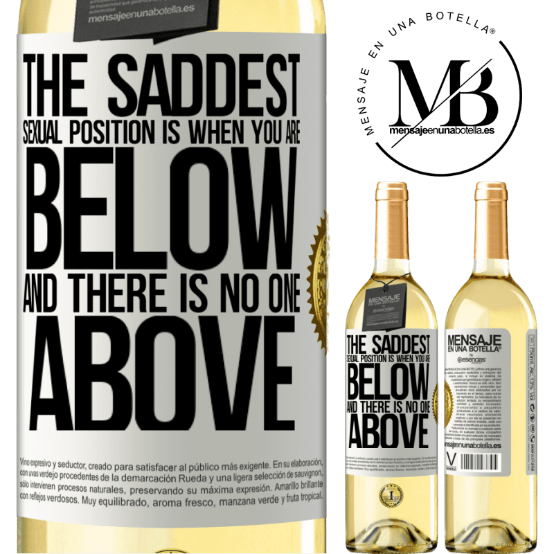 29,95 € Free Shipping | White Wine WHITE Edition The saddest sexual position is when you are below and there is no one above White Label. Customizable label Young wine Harvest 2025 Verdejo