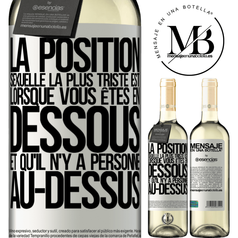 «La position sexuelle la plus triste est lorsque vous êtes en dessous et qu'il n'y a personne au-dessus» Édition WHITE