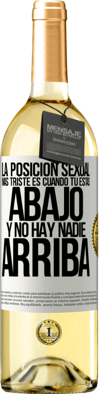 29,95 € | Vino Blanco Edición WHITE La posición sexual más triste es cuando tú estás abajo y no hay nadie arriba Etiqueta Blanca. Etiqueta personalizable Vino joven Cosecha 2024 Verdejo