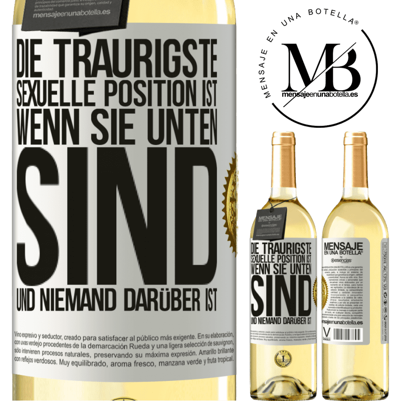 29,95 € Kostenloser Versand | Weißwein WHITE Ausgabe Die traurigste sexuelle Position ist wenn du unten bist und niemand oben ist Weißes Etikett. Anpassbares Etikett Junger Wein Ernte 2025 Verdejo