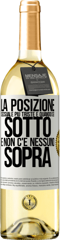 29,95 € Spedizione Gratuita | Vino bianco Edizione WHITE La posizione sessuale più triste è quando sei sotto e non c'è nessuno sopra Etichetta Bianca. Etichetta personalizzabile Vino giovane Raccogliere 2025 Verdejo