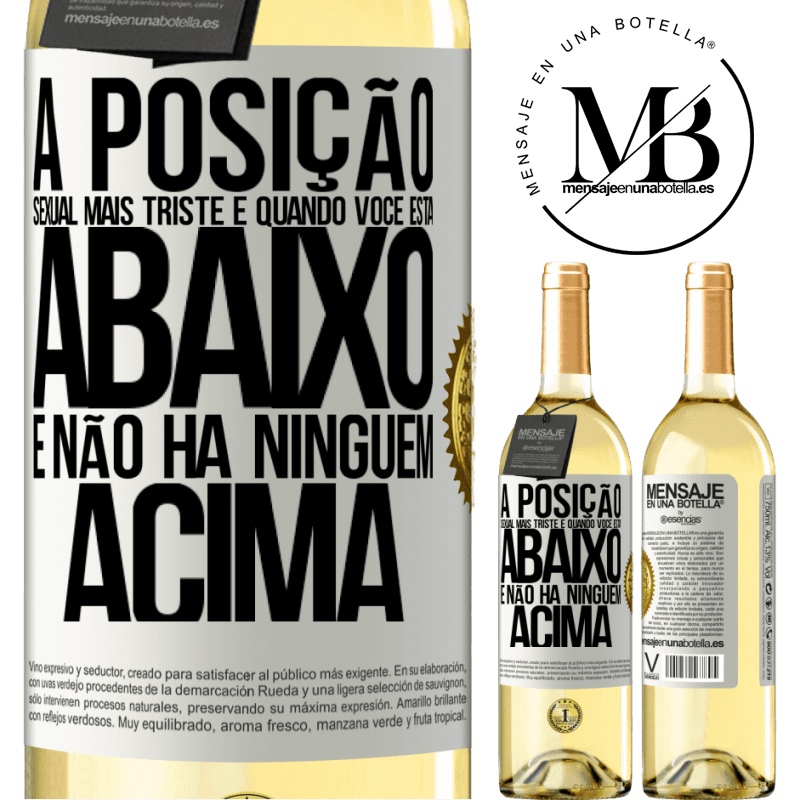 29,95 € Envio grátis | Vinho branco Edição WHITE A posição sexual mais triste é quando você está abaixo e não há ninguém acima Etiqueta Branca. Etiqueta personalizável Vinho jovem Colheita 2024 Verdejo