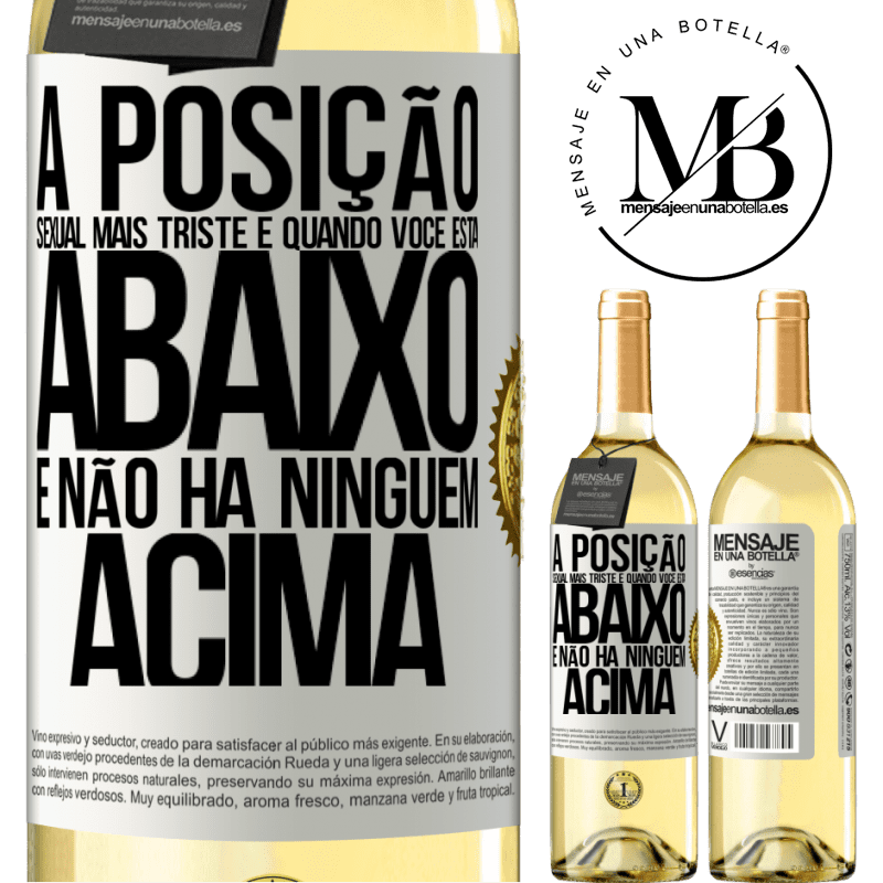 29,95 € Envio grátis | Vinho branco Edição WHITE A posição sexual mais triste é quando você está abaixo e não há ninguém acima Etiqueta Branca. Etiqueta personalizável Vinho jovem Colheita 2025 Verdejo