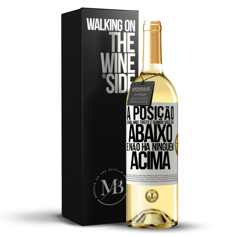 29,95 € Envio grátis | Vinho branco Edição WHITE A posição sexual mais triste é quando você está abaixo e não há ninguém acima Etiqueta Branca. Etiqueta personalizável Vinho jovem Colheita 2023 Verdejo