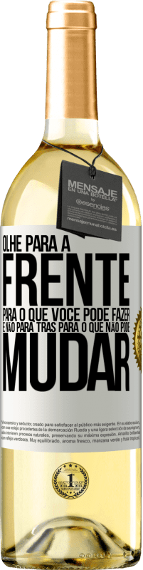 «Olhe para a frente, para o que você pode fazer e não para trás, para o que não pode mudar» Edição WHITE