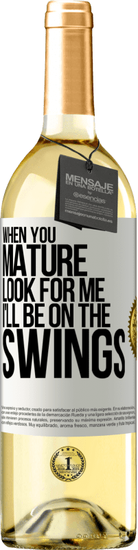 29,95 € | White Wine WHITE Edition When you mature look for me. I'll be on the swings White Label. Customizable label Young wine Harvest 2023 Verdejo