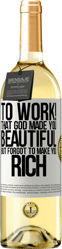 29,95 € | White Wine WHITE Edition to work! That God made you beautiful, but forgot to make you rich White Label. Customizable label Young wine Harvest 2024 Verdejo