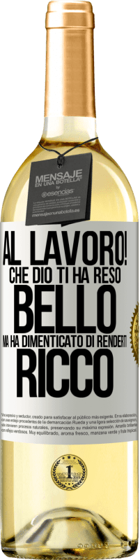 29,95 € | Vino bianco Edizione WHITE al lavoro! Che Dio ti ha reso bello, ma ha dimenticato di renderti ricco Etichetta Bianca. Etichetta personalizzabile Vino giovane Raccogliere 2024 Verdejo