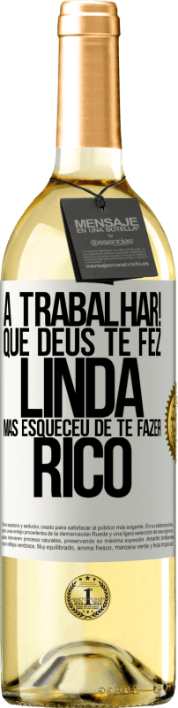 29,95 € | Vinho branco Edição WHITE a trabalhar! Que Deus te fez linda, mas esqueceu de te fazer rico Etiqueta Branca. Etiqueta personalizável Vinho jovem Colheita 2025 Verdejo