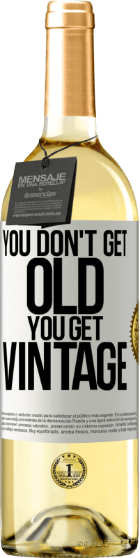 «You don't get old, you get vintage» WHITE Edition