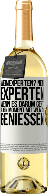 Kostenloser Versand | Weißwein WHITE Ausgabe Weinexperten? Nein, Experten, wenn es darum geht, jeden Moment mit Wein zu genießen Weißes Etikett. Anpassbares Etikett Junger Wein Ernte 2023 Verdejo