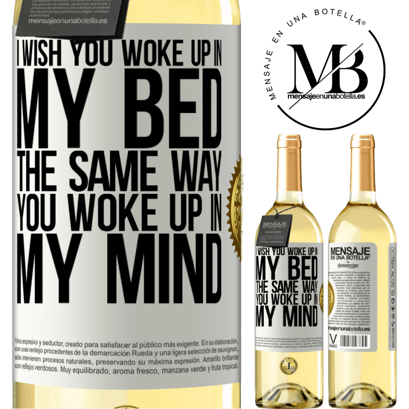 29,95 € Free Shipping | White Wine WHITE Edition I wish you woke up in my bed the same way you woke up in my mind White Label. Customizable label Young wine Harvest 2022 Verdejo