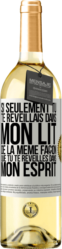 29,95 € | Vin blanc Édition WHITE Si seulement tu te réveillais dans mon lit de la même façon que tu te réveilles dans mon esprit Étiquette Blanche. Étiquette personnalisable Vin jeune Récolte 2024 Verdejo