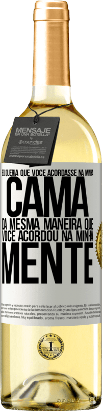 29,95 € Envio grátis | Vinho branco Edição WHITE Eu queria que você acordasse na minha cama da mesma maneira que você acordou na minha mente Etiqueta Branca. Etiqueta personalizável Vinho jovem Colheita 2025 Verdejo