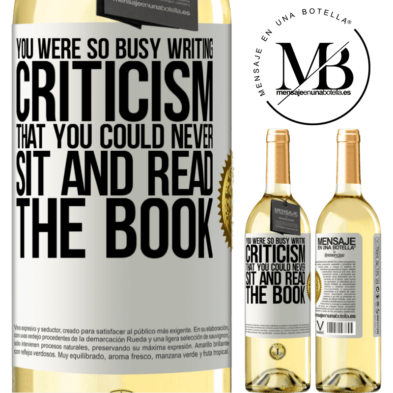 29,95 € Free Shipping | White Wine WHITE Edition You were so busy writing criticism that you could never sit and read the book White Label. Customizable label Young wine Harvest 2022 Verdejo