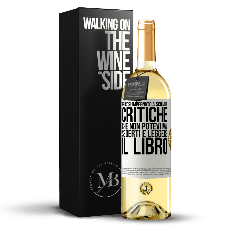 29,95 € Spedizione Gratuita | Vino bianco Edizione WHITE Eri così impegnato a scrivere critiche che non potevi mai sederti e leggere il libro Etichetta Bianca. Etichetta personalizzabile Vino giovane Raccogliere 2023 Verdejo