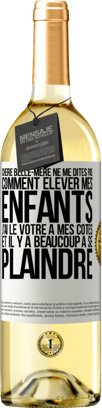 29,95 € | Vin blanc Édition WHITE Chère belle-mère ne me dites pas comment élever mes enfants. J'ai le vôtre à mes côtés et il y a beaucoup à se plaindre Étiquette Blanche. Étiquette personnalisable Vin jeune Récolte 2024 Verdejo