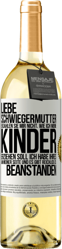 29,95 € | Weißwein WHITE Ausgabe Liebe Schwiegermutter, erzählen Sie mir nicht, wie ich meine Kinder erziehen soll. Ich habe Ihres an meiner Seite und es gibt re Weißes Etikett. Anpassbares Etikett Junger Wein Ernte 2025 Verdejo