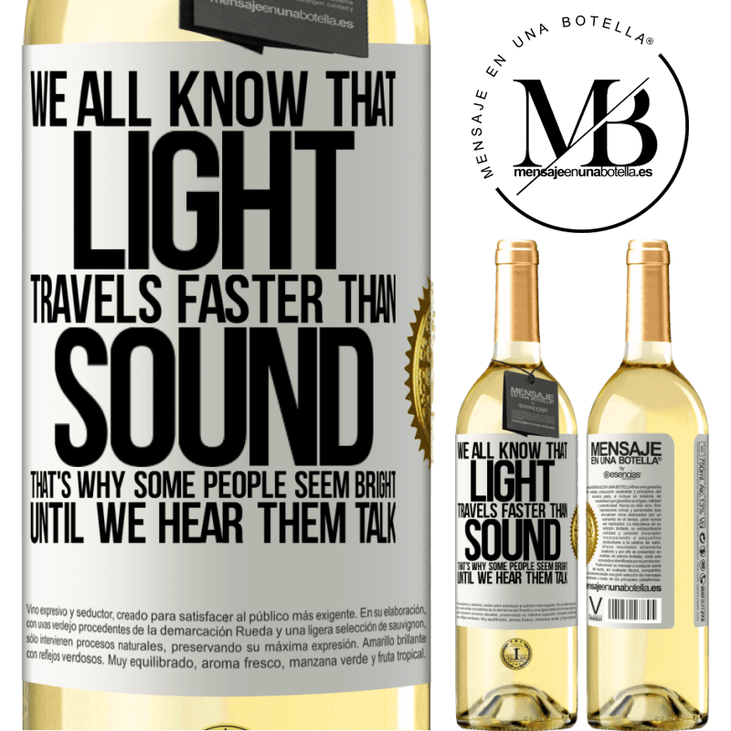 29,95 € Free Shipping | White Wine WHITE Edition We all know that light travels faster than sound. That's why some people seem bright until we hear them talk White Label. Customizable label Young wine Harvest 2022 Verdejo