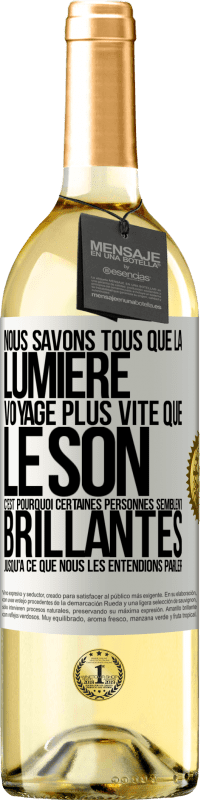 29,95 € | Vin blanc Édition WHITE Nous savons tous que la lumière voyage plus vite que le son. C'est pourquoi certaines personnes semblent brillantes jusqu'à ce q Étiquette Blanche. Étiquette personnalisable Vin jeune Récolte 2023 Verdejo