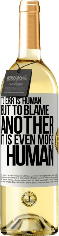 «To err is human ... but to blame another, it is even more human» WHITE Edition
