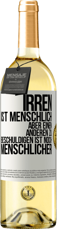 29,95 € Kostenloser Versand | Weißwein WHITE Ausgabe Irren ist menschlich, aber einen anderen zu beschuldigen ist noch menschlicher Weißes Etikett. Anpassbares Etikett Junger Wein Ernte 2025 Verdejo