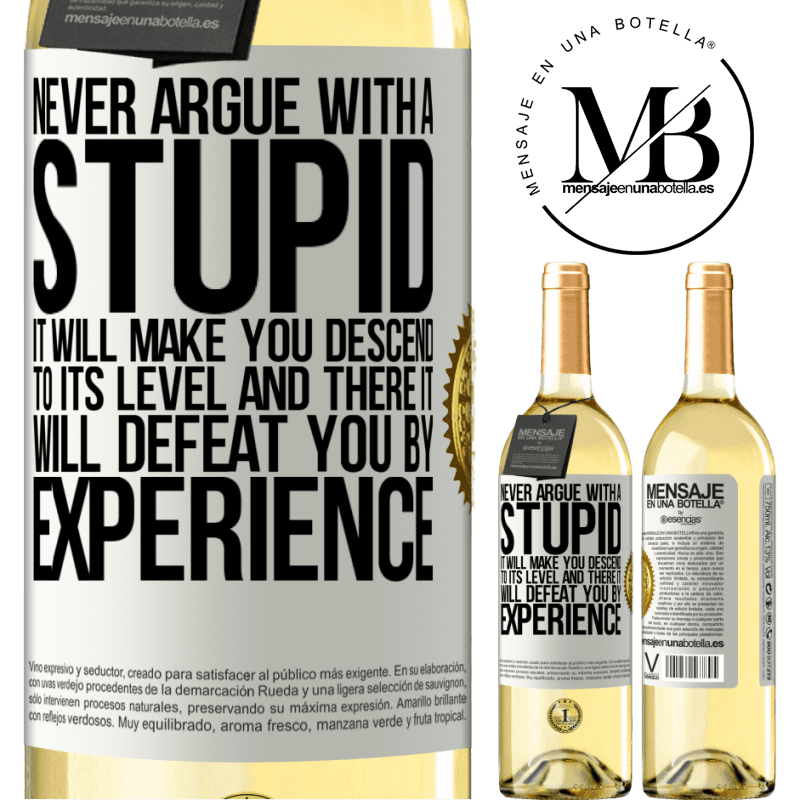 29,95 € Free Shipping | White Wine WHITE Edition Never argue with a stupid. It will make you descend to its level and there it will defeat you by experience White Label. Customizable label Young wine Harvest 2022 Verdejo