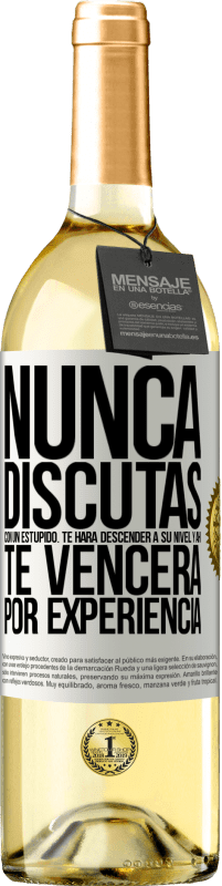 29,95 € Envío gratis | Vino Blanco Edición WHITE Nunca discutas con un estúpido. Te hará descender a su nivel y ahí te vencerá por experiencia Etiqueta Blanca. Etiqueta personalizable Vino joven Cosecha 2025 Verdejo