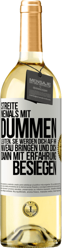 29,95 € | Weißwein WHITE Ausgabe Streite niemals mit dummen Leuten, sie werden dich auf ihr Niveau bringen und dich dann mit Erfahrung besiegen. Weißes Etikett. Anpassbares Etikett Junger Wein Ernte 2024 Verdejo