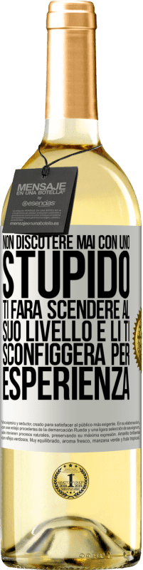 29,95 € | Vino bianco Edizione WHITE Non discutere mai con uno stupido. Ti farà scendere al suo livello e lì ti sconfiggerà per esperienza Etichetta Bianca. Etichetta personalizzabile Vino giovane Raccogliere 2024 Verdejo