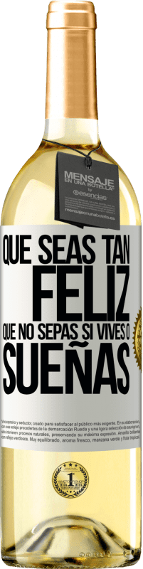 29,95 € Envío gratis | Vino Blanco Edición WHITE Que seas tan feliz que no sepas si vives o sueñas Etiqueta Blanca. Etiqueta personalizable Vino joven Cosecha 2025 Verdejo