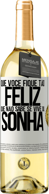 29,95 € | Vinho branco Edição WHITE Que você fique tão feliz que não sabe se vive ou sonha Etiqueta Branca. Etiqueta personalizável Vinho jovem Colheita 2024 Verdejo