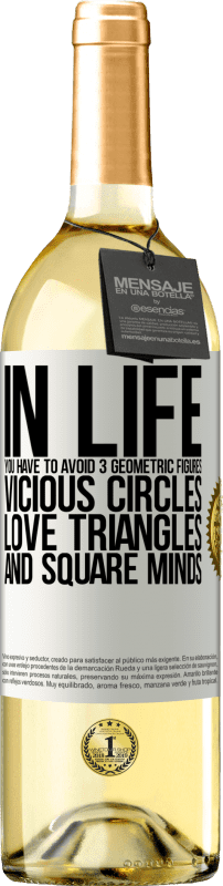 29,95 € Free Shipping | White Wine WHITE Edition In life you have to avoid 3 geometric figures. Vicious circles, love triangles and square minds White Label. Customizable label Young wine Harvest 2025 Verdejo