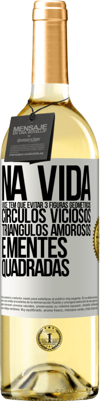 29,95 € | Vinho branco Edição WHITE Na vida você tem que evitar 3 figuras geométricas. Círculos viciosos, triângulos amorosos e mentes quadradas Etiqueta Branca. Etiqueta personalizável Vinho jovem Colheita 2025 Verdejo