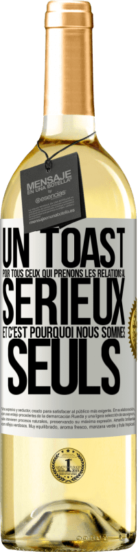 29,95 € | Vin blanc Édition WHITE Un toast pour tous ceux qui prenons les relations au sérieux et c'est pourquoi nous sommes seuls Étiquette Blanche. Étiquette personnalisable Vin jeune Récolte 2024 Verdejo