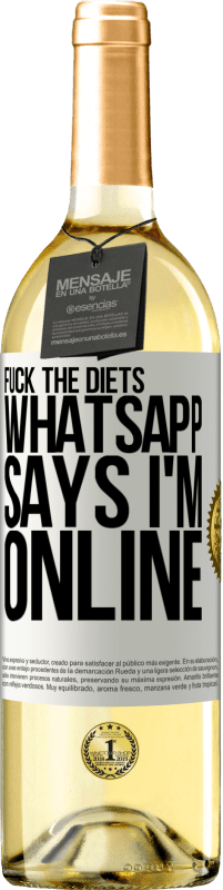 29,95 € | White Wine WHITE Edition Fuck the diets, whatsapp says I'm online White Label. Customizable label Young wine Harvest 2024 Verdejo