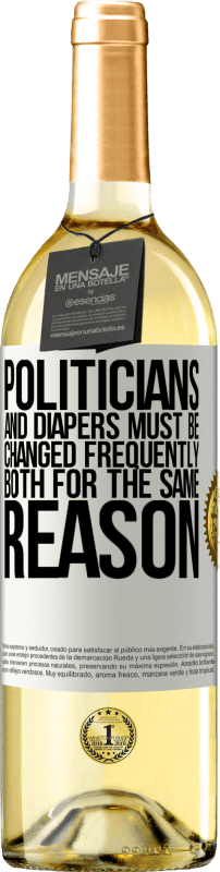 29,95 € Free Shipping | White Wine WHITE Edition Politicians and diapers must be changed frequently. Both for the same reason White Label. Customizable label Young wine Harvest 2025 Verdejo