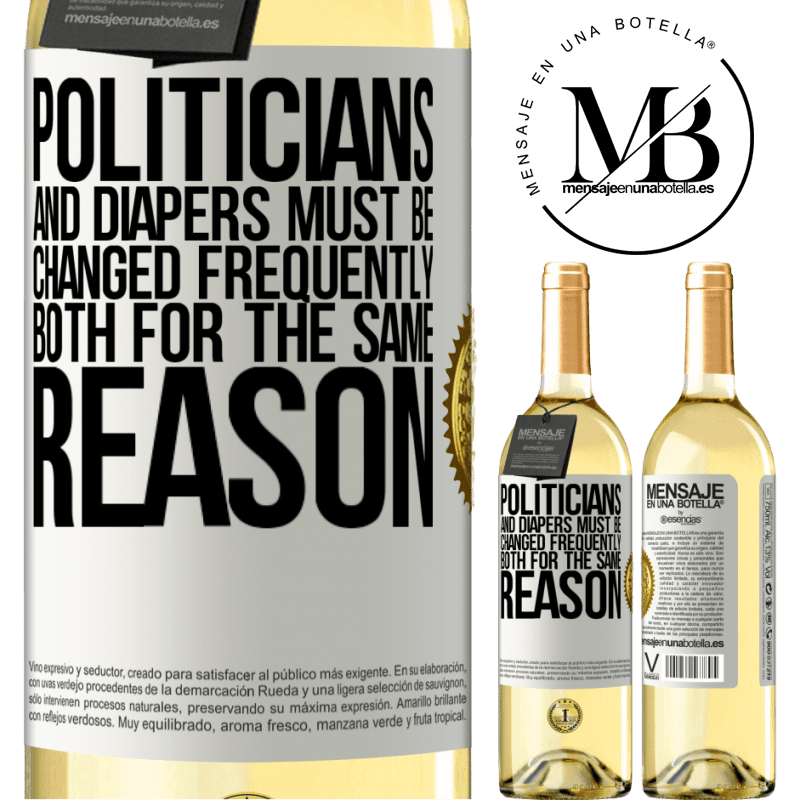 29,95 € Free Shipping | White Wine WHITE Edition Politicians and diapers must be changed frequently. Both for the same reason White Label. Customizable label Young wine Harvest 2022 Verdejo
