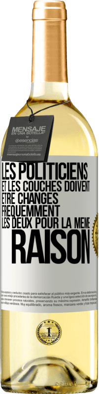 «Les politiciens et les couches doivent être changés fréquemment. Les deux pour la même raison» Édition WHITE