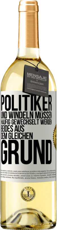 29,95 € | Weißwein WHITE Ausgabe Politiker und Windeln müssen häufig gewechselt werden. Beides aus dem gleichen Grund Weißes Etikett. Anpassbares Etikett Junger Wein Ernte 2024 Verdejo