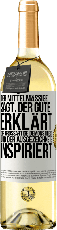 «Der Mittelmäßige sagt, der Gute erklärt, der Großartige demonstriert und der Ausgezeichnete inspiriert» WHITE Ausgabe