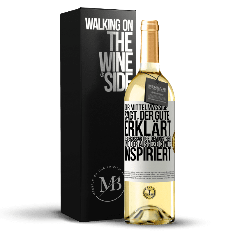 29,95 € Kostenloser Versand | Weißwein WHITE Ausgabe Der Mittelmäßige sagt, der Gute erklärt, der Großartige demonstriert und der Ausgezeichnete inspiriert Weißes Etikett. Anpassbares Etikett Junger Wein Ernte 2023 Verdejo